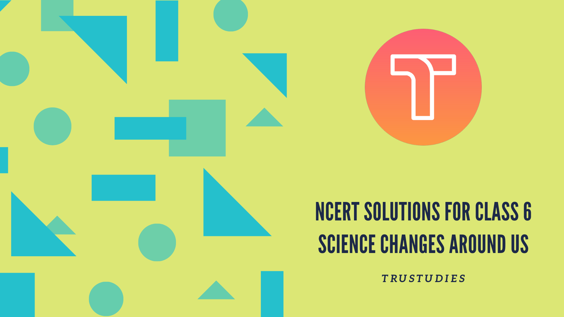 NCERT solutions for class 6 science chapter 6 changes around us banner image